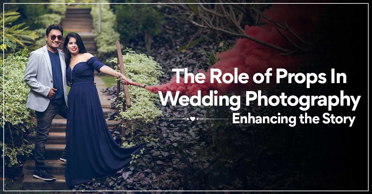 The Role of Props in Wedding Photography: Enhancing the Story