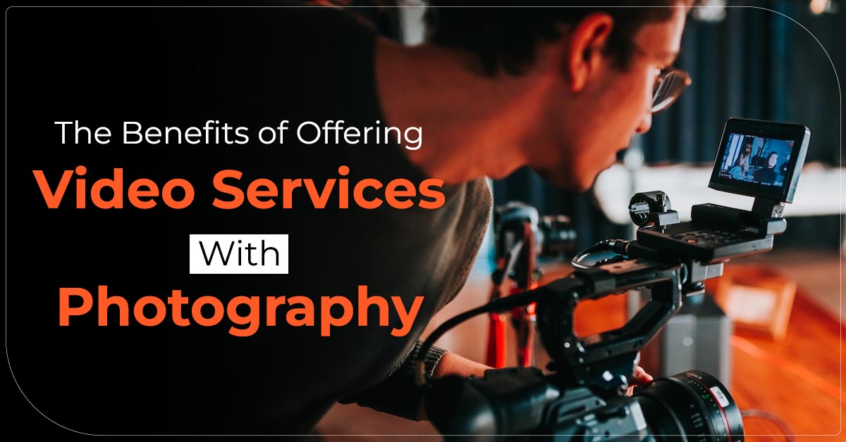 The Benefits of Offering Video Services With Photography